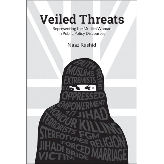 Veiled Threats: Representing the Muslim Woman in Public Policy Discourses, (Hardcover)
