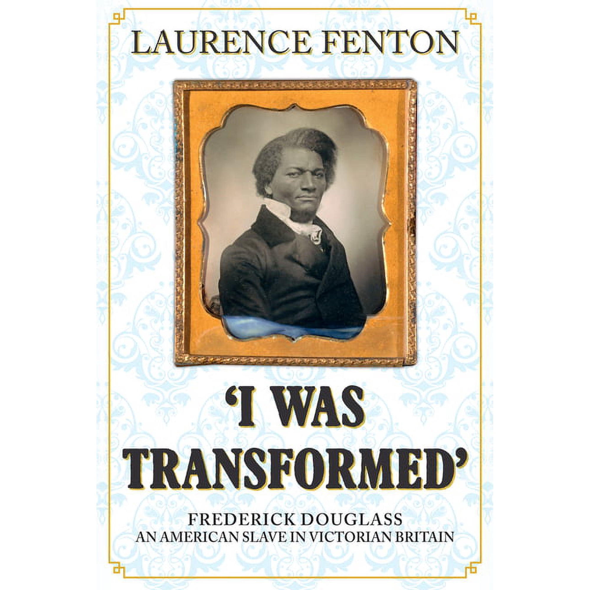 I Was Transformed Frederick Douglass : An American Slave in Victorian Britain (Hardcover)