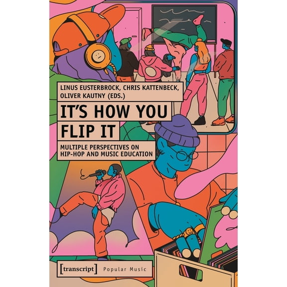 Popular Music It's How You Flip It: Multiple Perspectives on Hip-Hop and Music Education, (Paperback)