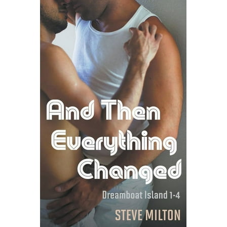 Dreamboat Island And Then Everything Changed, (Paperback)