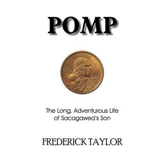Pre-Owned Pomp: The Long, Adventurous Life of Sacagawea's Son (Paperback)