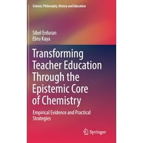 Science: Philosophy, History and Educati Transforming Teacher Education Through the Epistemic Core of Chemistry: Empirical Evidence and Practical Strategies, (Hardcover)