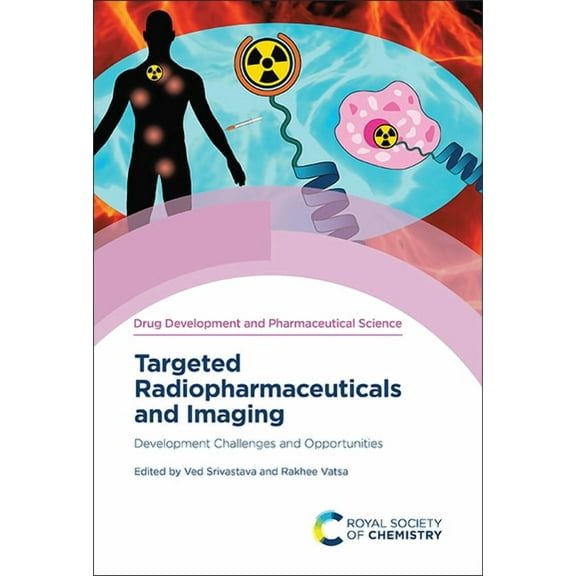Drug Development and Pharmaceutical Scie Targeted Radiopharmaceuticals and Imaging: Development Challenges and Opportunities, Book 5, (Hardcover)