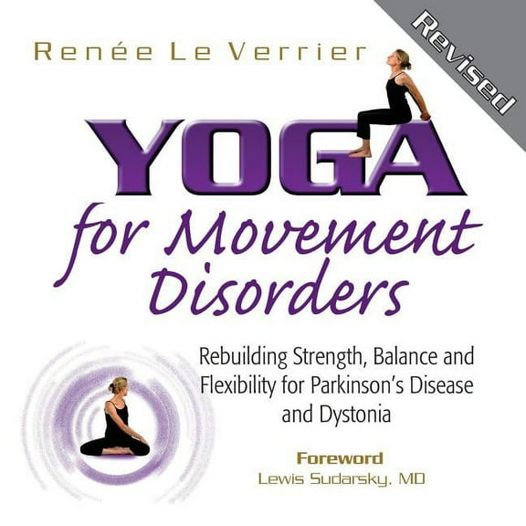 Yoga for Movement Disorders: Rebuilding Strength, Balance and Flexibility for Parkinson's Disease and Dystonia, (Paperback)