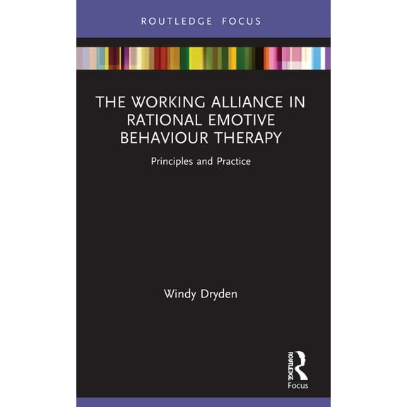 Routledge Focus on Mental Health The Working Alliance in Rational Emotive Behaviour Therapy: Principles and Practice, (Paperback)