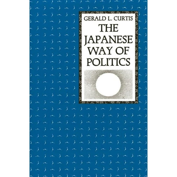 Studies of the East Asian Institute (Col The Japanese Way of Politics, (Paperback)