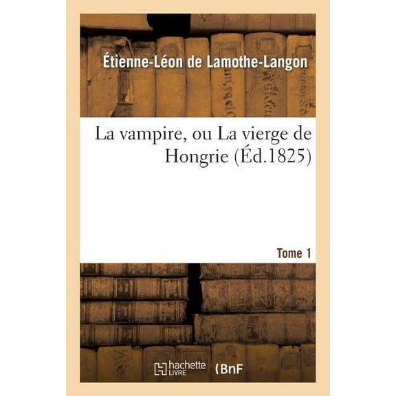 Litterature: La Vampire, Ou La Vierge de Hongrie. T. 1 (Paperback)