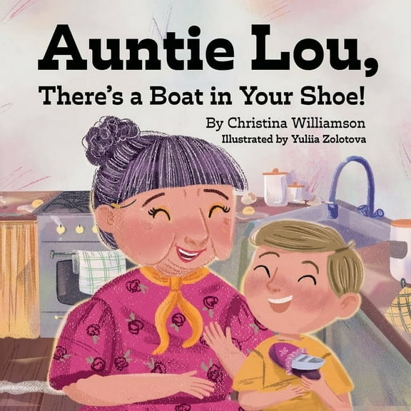 Auntie Lou, There's a Boat in Your Shoe!, (Paperback)