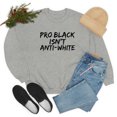 thumbnail image 4 of Pro Black Isn't Anti-White Unisex Sweatshirt S-3XL Black Pride Black Proud, 4 of 5