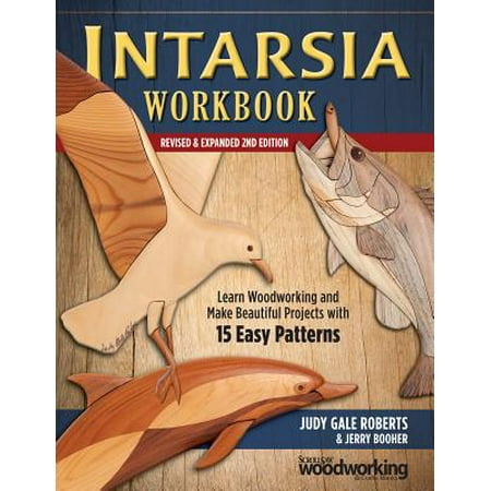 Intarsia Workbook, Revised & Expanded 2nd Edition : Learn Woodworking and Make Beautiful Projects with 15 Easy (Best Way To Learn Woodworking)