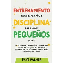 Entrenamiento para ir al baño y disciplina para niños pequeños (2 en 1): La guía para Liberarte de los Pañales Sucios en, (Paperback)