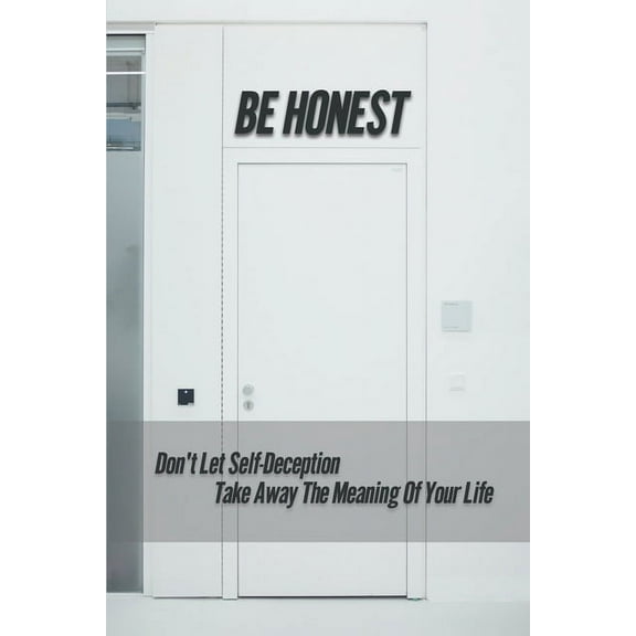 Be Honest: Don't Let Self-Deception Take Away The Meaning Of Your Life: Limited Personal Interests, (Paperback)
