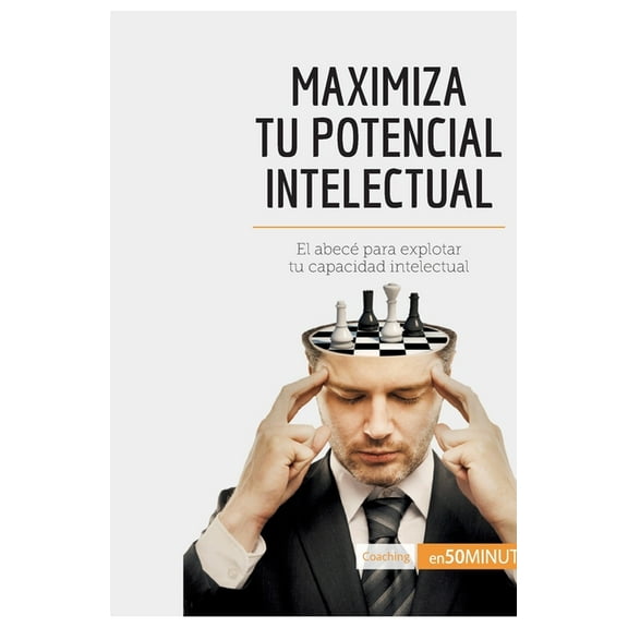 Maximiza tu potencial intelectual: El abecé para explotar tu capacidad intelectual, (Paperback)