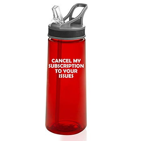 22 oz. Sports Water Bottle Travel Mug Cup With Flip Up Straw Cancel My Subscription To Your Issues Funny