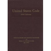 United States Code, 2006, V. 11, Title 18, Crimes and Criminal Procedure to Title 19, Customs Duties, Sections 1-1681b Hardcover