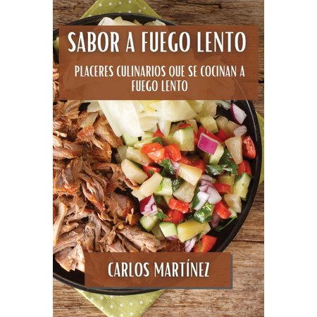 Sabor a Fuego Lento: Placeres Culinarios que se Cocinan a Fuego Lento (Paperback)