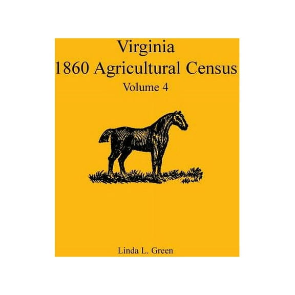 Virginia 1860 Agricultural Census: Volume 4 (Paperback) by Linda L Green