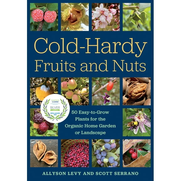Cold-Hardy Fruits and Nuts: 50 Easy-To-Grow Plants for the Organic Home Garden or Landscape, (Paperback)