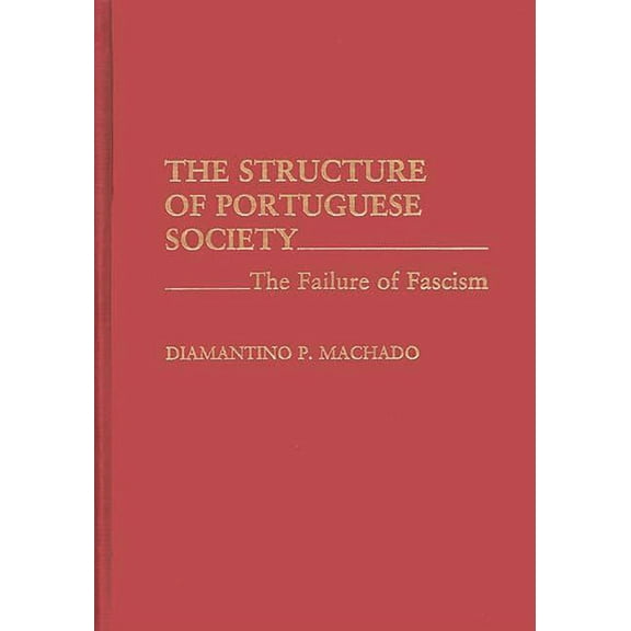 The Structure of Portuguese Society: The Failure of Fascism, (Hardcover)