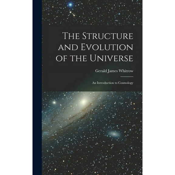 The Structure and Evolution of the Universe; an Introduction to Cosmology, (Hardcover)