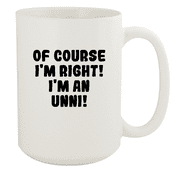 Of Course I'm Right! I'm An Unni! - Ceramic 15oz White Mug, White