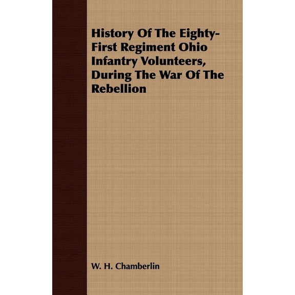 History Of The Eighty-First Regiment Ohio Infantry Volunteers, During The War Of The Rebellion, (Paperback)
