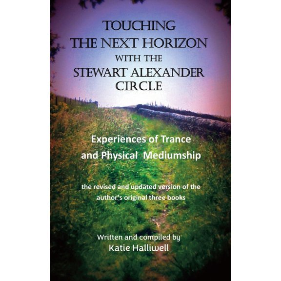 Touching the Next Horizon with the Stewart Alexander Circle: Experiences of Trance and Physical Mediumship, (Paperback)