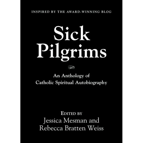 Sick Pilgrims: An anthology of Catholic Spiritual Autobiography, (Paperback)