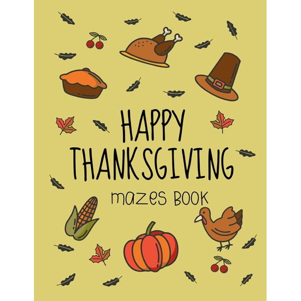 Happy Thanksgiving Mazes Book Fun Interactive And Activity Book Gift For Toddlers Pre Schoolers And Kids 2 5 Paperback Walmart Com Walmart Com