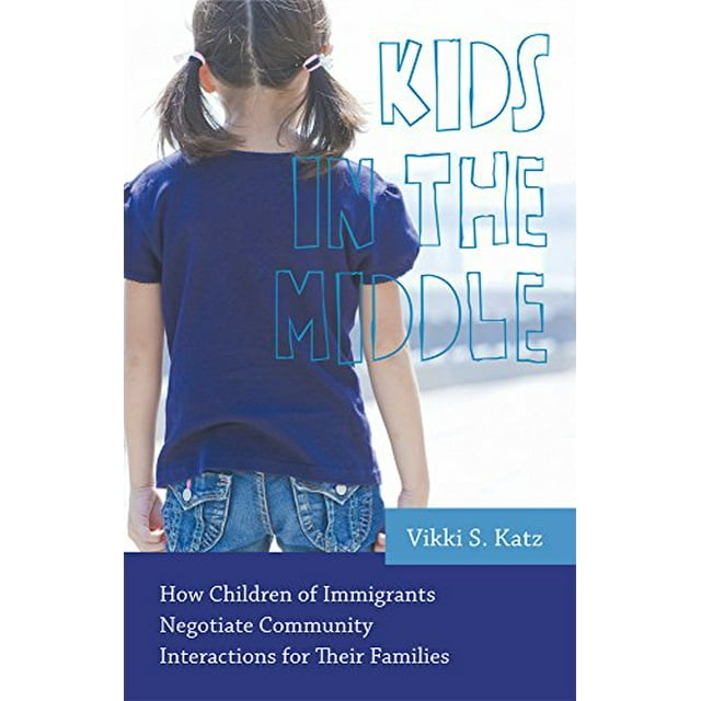 Kids in the Middle: How Children of Immigrants Negotiate Community Interactions for Their Families (Rutgers Series in Childhood Studies)