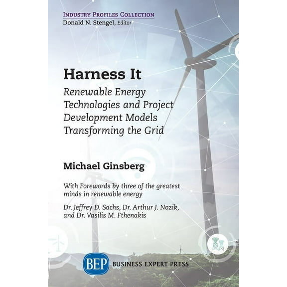 Harness It: Renewable Energy Technologies and Project Development Models Transforming the Grid, (Paperback)
