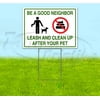 Be A Good Neighbor, Leash And Clean Up Your Pet (18" x 24") Yard Sign, Includes Metal Step Stake