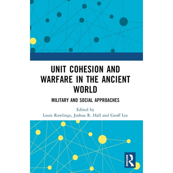 Unit Cohesion and Warfare in the Ancient World : Military and Social Approaches (Paperback)