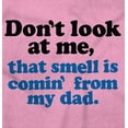 thumbnail image 2 of Don’t Look At Me Smell From Daddy Toddler Boy Girl T Shirt Infant Toddler Brisco Brands 18M, 2 of 6