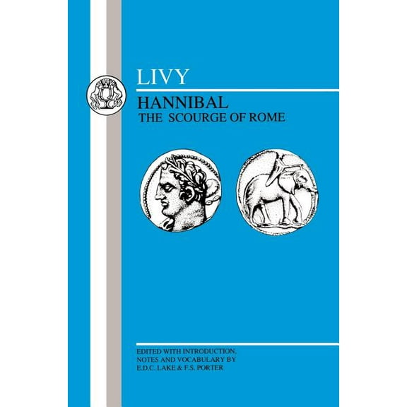 Latin Texts Livy: Hannibal, Scourge of Rome: Selections from Book XXI, (Paperback)