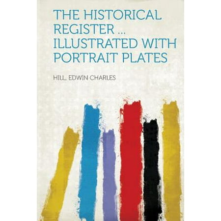 - The Historical Register ... Illustrated with Portrait Plates