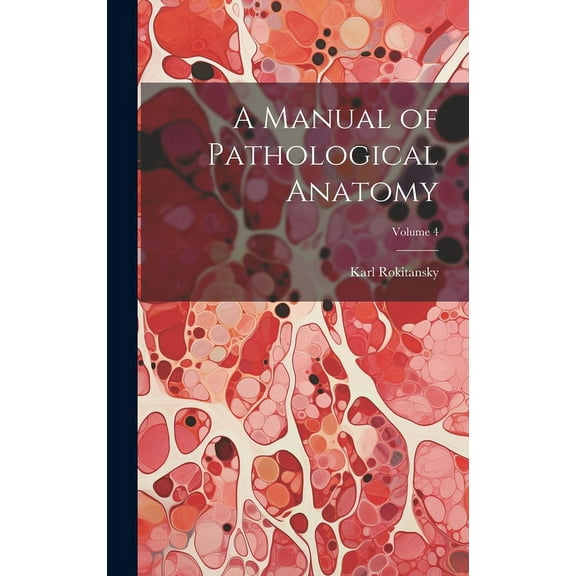 A Manual of Pathological Anatomy; Volume 4 (Hardcover)