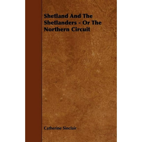Shetland and the Shetlanders - Or the Northern Circuit - Paperback