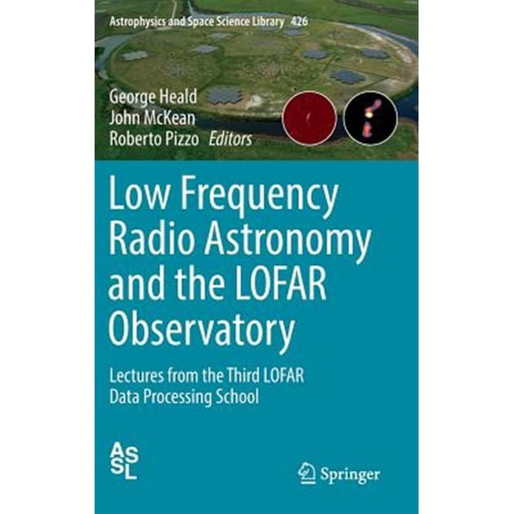 Pre-Owned Astrophysics and Space Science Library: Low Frequency Radio Astronomy and the Lofar Observatory: Lectures from the Third Lofar Data Processing School (Hardcover)
