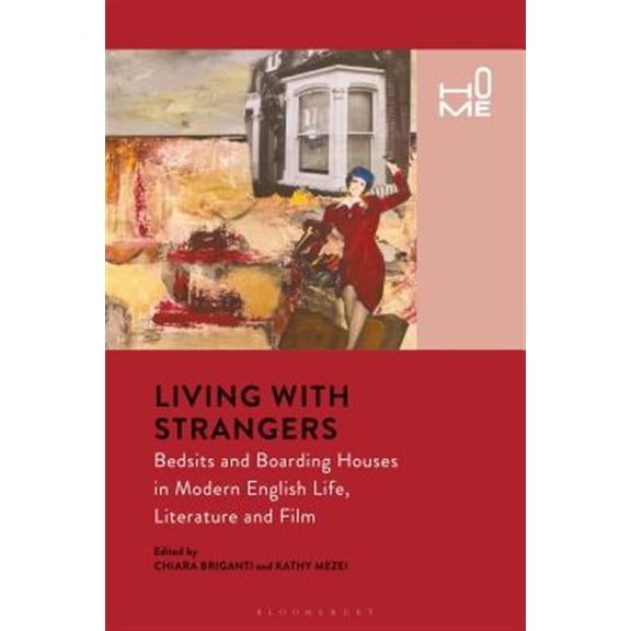 Pre-Owned Home Living with Strangers: Bedsits and Boarding Houses in Modern English Life, Literature and Film, (Paperback)