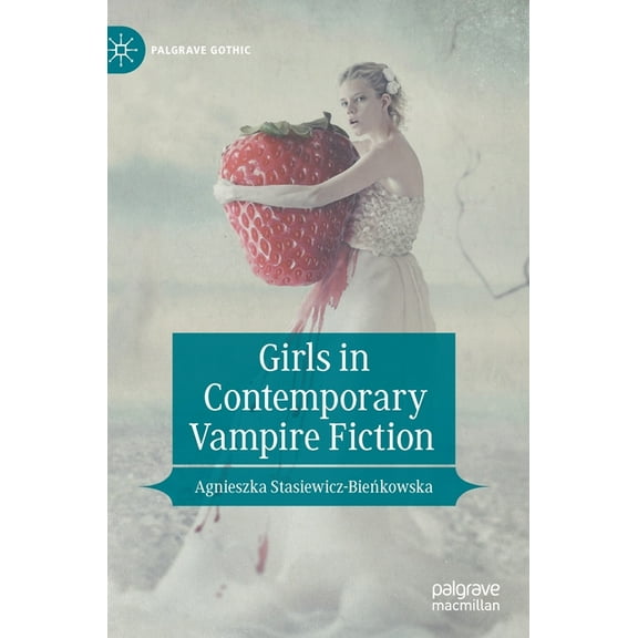 Palgrave Gothic Girls in Contemporary Vampire Fiction, (Hardcover)