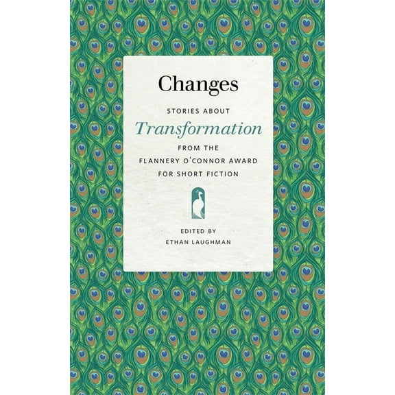 Flannery O'Connor Award for Short F Changes: Stories about Transformation from the Flannery O'Connor Award for Short Fiction, Book 118, (Paperback)