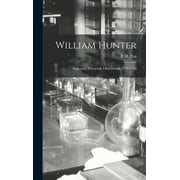 William Hunter : Anatomist, Physician, Obstetrician, 1718-1783 (Hardcover)