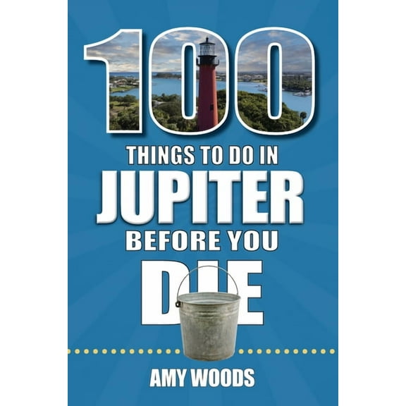 100 Things to Do Before You Die 100 Things to Do in Jupiter Before You Die, (Paperback)