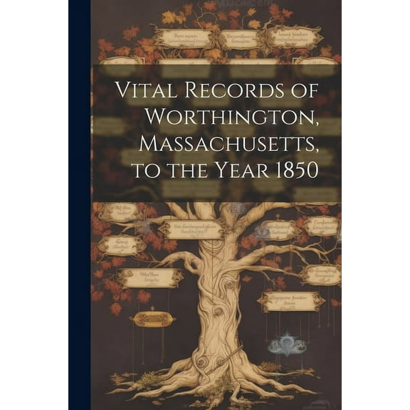 Vital Records of Worthington, Massachusetts, to the Year 1850 (Paperback)