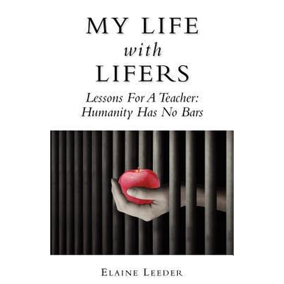 Pre-Owned My Life With Lifers: Lessons for a Teacher: Humanity Has No Bars (Paperback) 1481921770 9781481921770