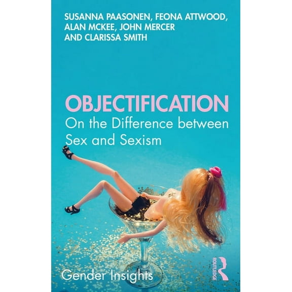 Gender Insights Objectification: On the Difference between Sex and Sexism, (Paperback)