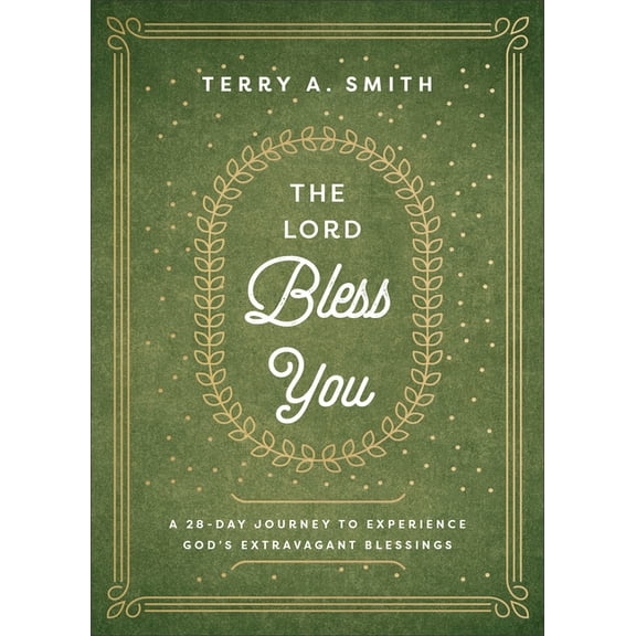 The Lord Bless You: A 28-Day Journey to Experience God's Extravagant Blessings, (Paperback)