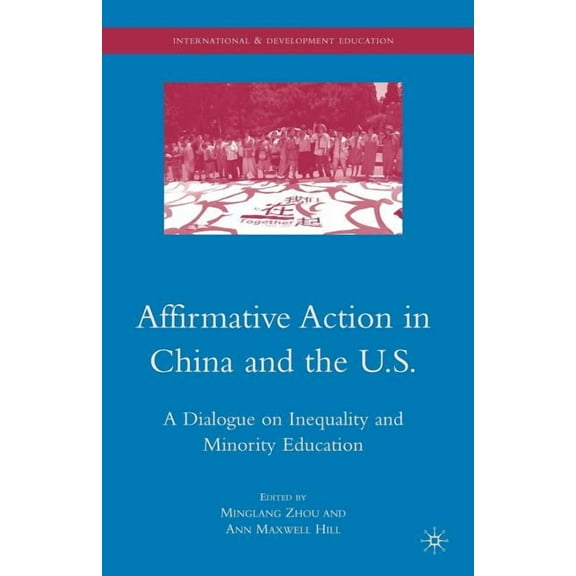 International and Development Education Affirmative Action in China and the U.S.: A Dialogue on Inequality and Minority Education, (Paperback)