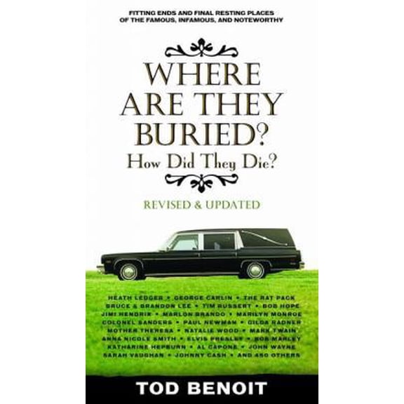 Pre-Owned Where Are They Buried (Revised and Updated): How Did They Die? Fitting Ends and Final Resting Places of the Famous, Infamous, and Noteworthy (Paperback) 157912822X 9781579128227